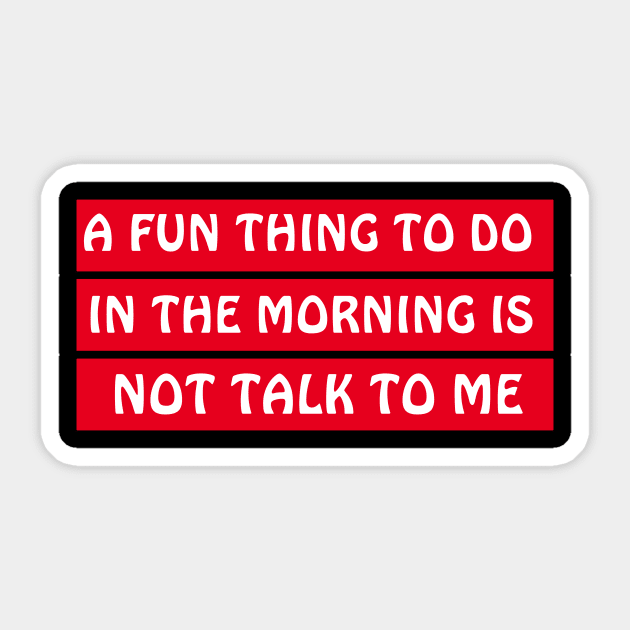 A Fun Thing To Do In The Morning Is Not Talk To Me Sticker by MariaB